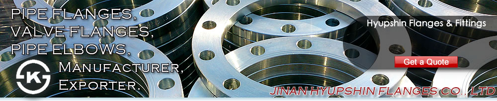 Jinan Hyupshin Flanges Co., Ltd supply ANSI B16.5 FLANGES, ASME B16.5 FLANGES, ASA B16.5 FLANGES, DIN Flanges (DIN2573, DIN2576, DIN2527, DIN2641, DIN2642, DIN2631, DIN2632, DIN2633, DIN2634, DIN2635, DIN2501, DIN2502, DIN2503, DIN86030, DIN86044) , Italian UNI Flanges (UNI2276, UNI2277, UNI2278, UNI6083, UNI6084, UNI2280, UNI2281, UNI2282, UNI2283, UNI2284, UNI2253, UNI2254, UNI6091, UNI6092, UNI6093, UNI6094, UNI6095, UNI6088, UNI6089, UNI6090), European Norms EN 1092-1 Flanges (TYPE 01/A, TYPE 01/B1, TYPE 02, TYPE 05, TYPE 11, TYPE 12, TYPE 13), JIS B2220 Flanges, Korean KS B1503 Flanges, BS 4504 Flanges, BS 10 Flanges, BS T/D Flanges, BS T/E Flanges, South African SABS 1123 Flanges, SANS 1123 Flanges, Russian GOST 12820-80 Flanges, GOST 12821-80 Flanges, U.S. AWWA C207 Class D Ring Flanges, Class D Hub Flanges, Class E Ring Flanges, Class E Hub Flanges, Class F Ring Flanges, Class F Hub Flanges, ISO7005-1 Flanges, ISO9624 Flanges, French NFE 29203 Flanges, Australian AS/NZS 4331.1 Flanges, AS4087 Flanges, AS2129 T/D, T/E Flanges, Norwegian NS 2545 Blind Flanges, NS 2546 Blind Flanges, NS 2547 Blind Flanges, NS 2525 Plain Flanges, NS 2526 Plain Flanges, NS 2527 Plain Flanges, NS 2529 Plain flanges, NS2537 Flange, NS2538 Flange, NS2539 Flange, NS2540 Flange, NS2542 Flange, VSM 18695 Flange, VSM 18696 Flange, VSM 18697 Flange, VSM 18716 Flange, VSM 18718 Flange, VSM 18703 Flange